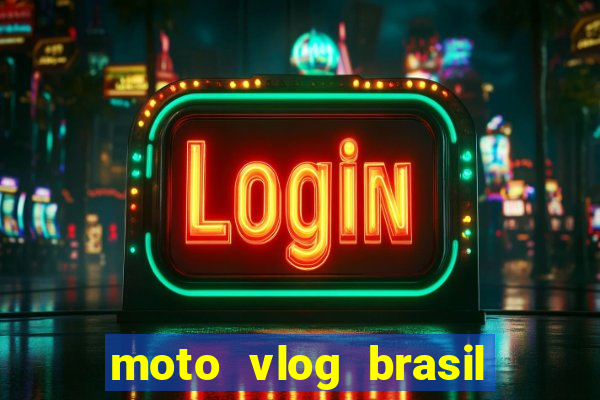 moto vlog brasil dinheiro infinito